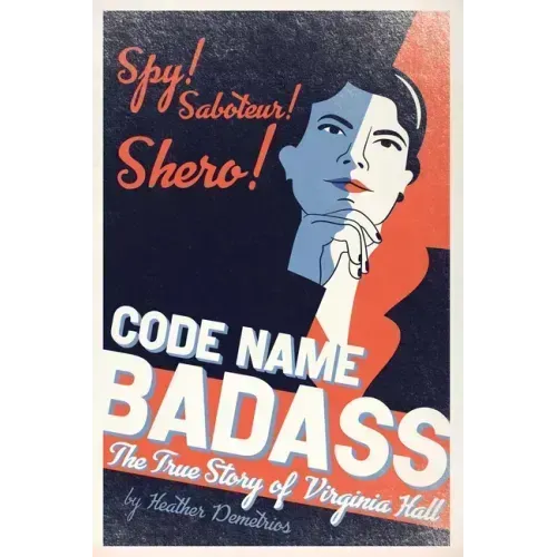 Code Name Badass: The True Story of Virginia Hall