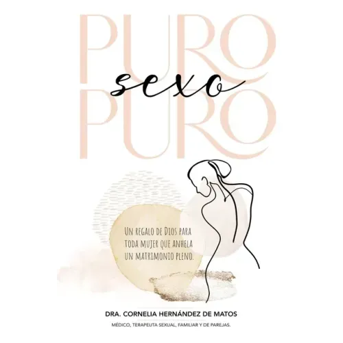 Puro Sexo Puro: Un Regalo de Dios Para Toda Mujer Que Anhela Un Matrimonio Pleno
