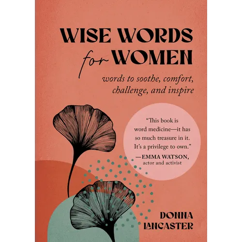 Wise Words for Women: Words to Soothe, Comfort, Challenge, and Inspire