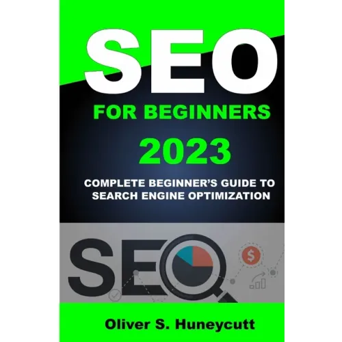 Seo For Beginners 2023: Complete Beginner's Guide To Search Engine Optimization