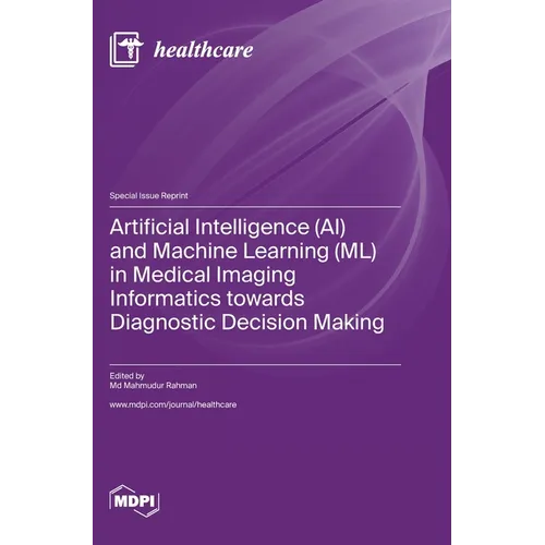 Artificial Intelligence (AI) and Machine Learning (ML) in Medical Imaging Informatics towards Diagnostic Decision Making