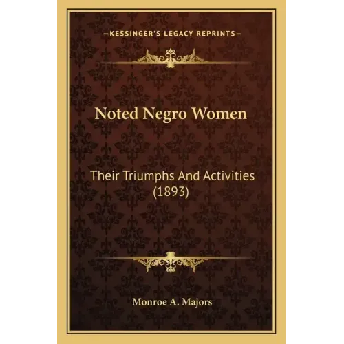 Noted Negro Women: Their Triumphs And Activities (1893)
