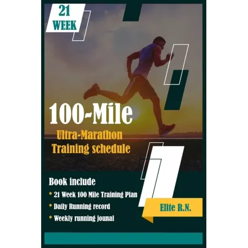 100-Mile Ultra-Marathon Training schedule: The ideal for complete 21 week Training plan for an 100 Mile or 160 Km Ultra marathon with daily running re