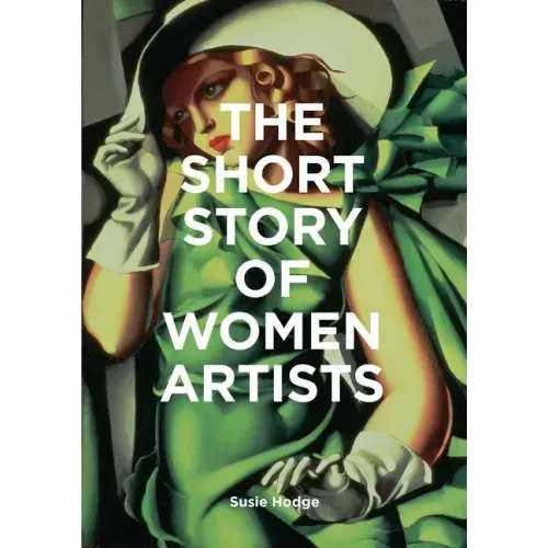 The Short Story of Women Artists: A Pocket Guide to Key Breakthroughs, Movements, Works and Themes