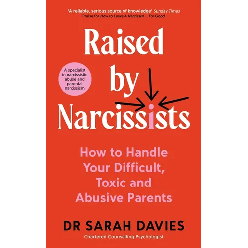 Raised by Narcissists: How to Handle Your Difficult, Toxic and Abusive Parents