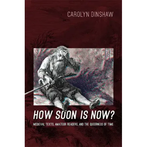 How Soon Is Now?: Medieval Texts, Amateur Readers, and the Queerness of Time