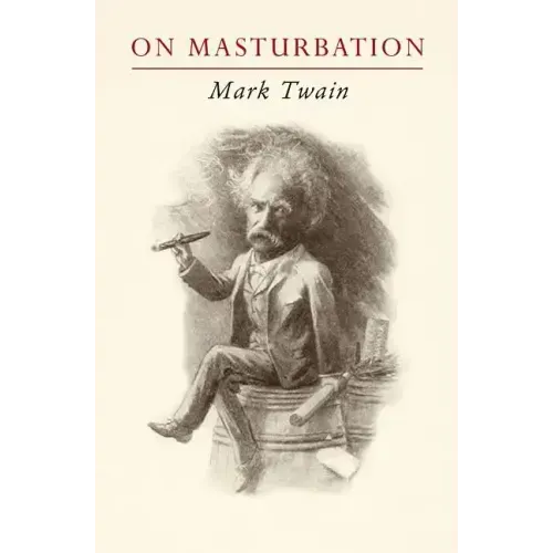 Mark Twain on Masturbation: "Some Thoughts on the Science of Onanism"