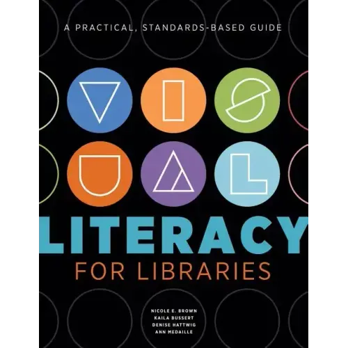Visual Literacy for Libraries: A Practical, Standards-Based Guide