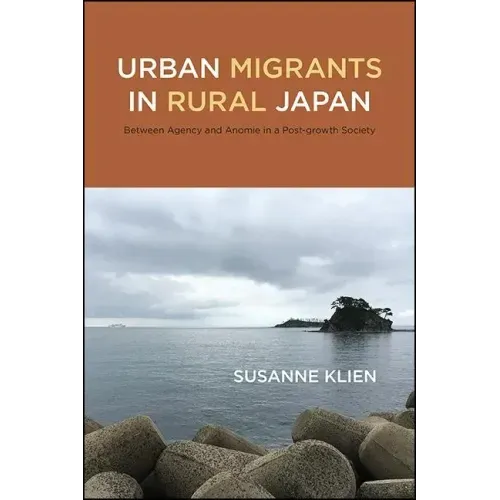 Urban Migrants in Rural Japan: Between Agency and Anomie in a Post-growth Society