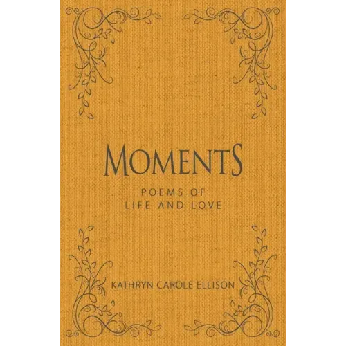 Moments: Poems of Life and Love