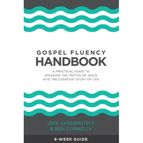 Gospel Fluency Handbook: A practical guide to speaking the truths of Jesus into the everyday stuff of life