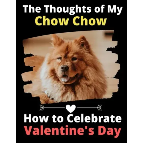 The Thoughts of My Chow Chow: How to Celebrate Valentine's Day