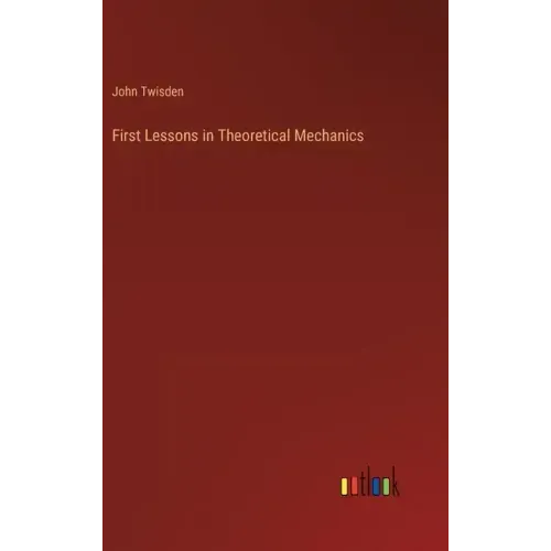 First Lessons in Theoretical Mechanics