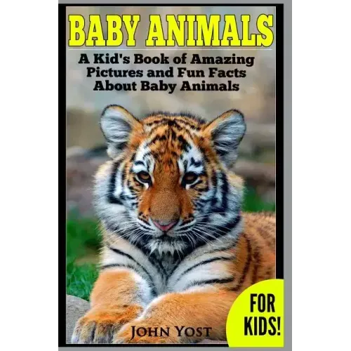Baby Animals! A Kid's Book of Amazing Pictures and Fun Facts About Baby Animals: Nature Books for Children Series