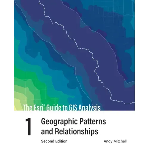 The ESRI Guide to GIS Analysis, Volume 1: Geographic Patterns and Relationships