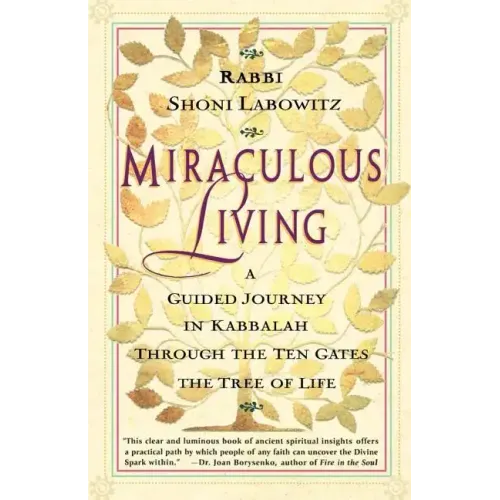 Miraculous Living: A Guided Journey in Kabbalah Through the Ten Gates of the Tree of Life