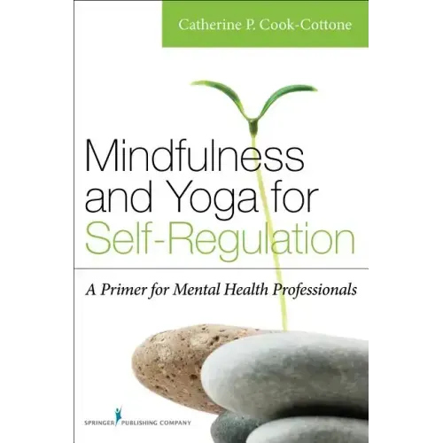 Mindfulness and Yoga for Self-Regulation: A Primer for Mental Health Professionals