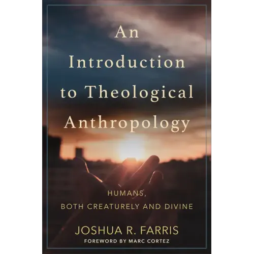 An Introduction to Theological Anthropology: Humans, Both Creaturely and Divine