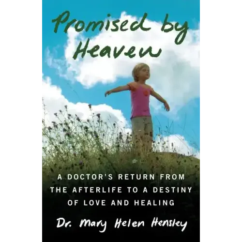 Promised by Heaven: A Doctor's Return from the Afterlife to a Destiny of Love and Healing