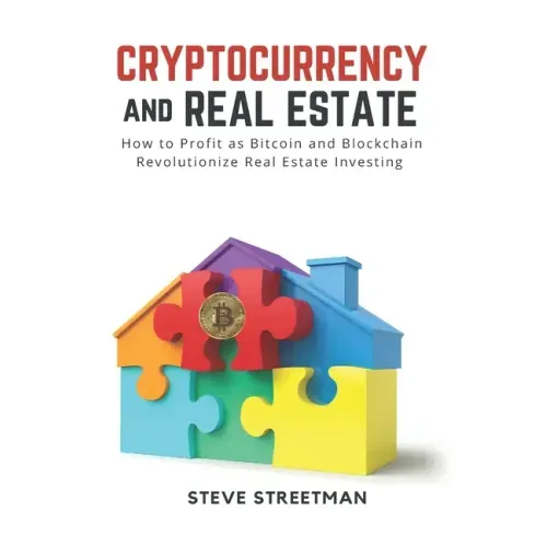 Cryptocurrency and Real Estate: how to Profit as Bitcoin and Blockchain Revolutionize Real Estate Investing
