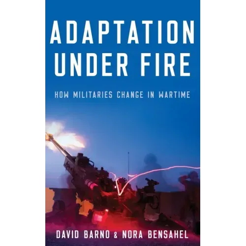 Adaptation Under Fire: How Militaries Change in Wartime