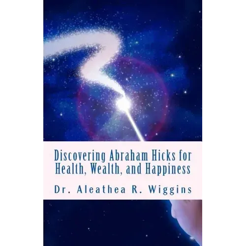 Discovering Abraham Hicks for Health, Wealth, and Happiness