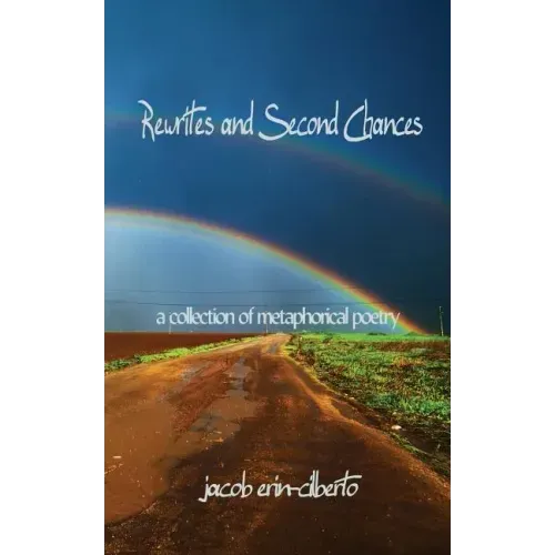 Rewrites and Second Chances: a book of metaphorical poetry