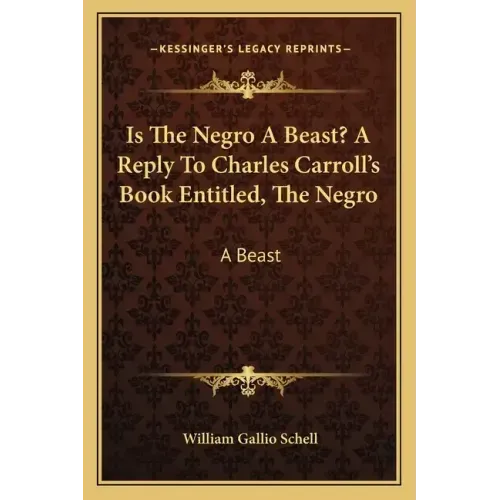 Is the Negro a Beast? a Reply to Charles Carroll's Book Entitled, the Negro: A Beast