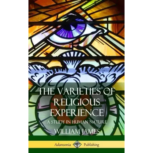 The Varieties of Religious Experience: A Study in Human Nature (Hardcover)