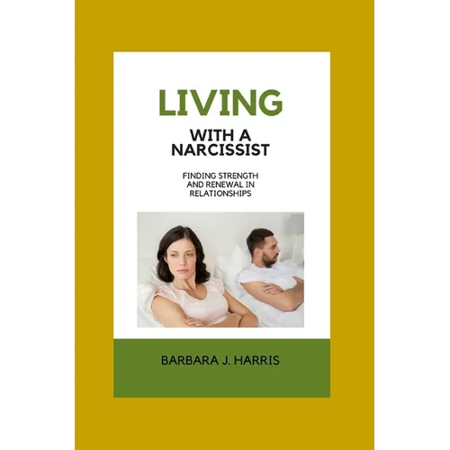Living with a Narcissist: Finding Strength and Renewal in Relationships