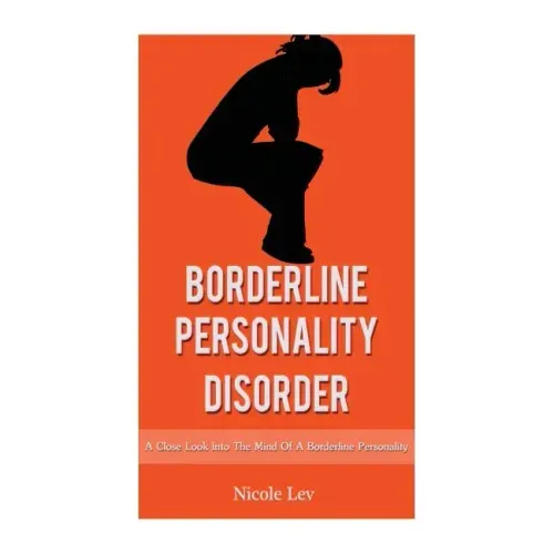 Borderline Personality Disorder: A Close Look Into The Mind Of A Borderline Personality