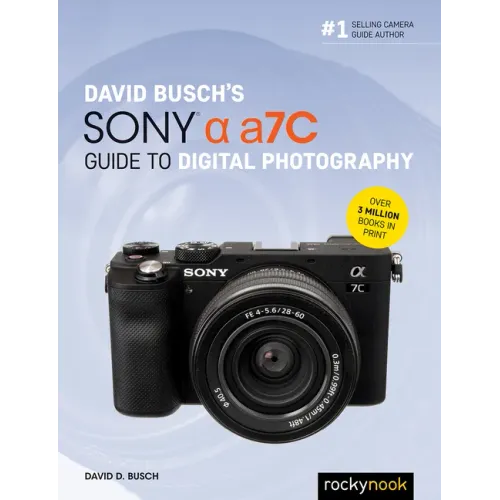 David Busch's Sony Alpha A7c Guide to Digital Photography