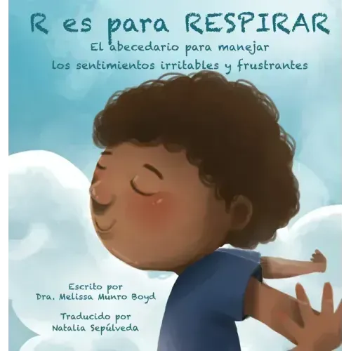 R es para Respirar: El ABC para afrontar sentimientos de inquietud y frustración: El abecedario para manejar los sentimientos irritables y frustrantes