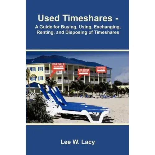 Used Timeshares: A Guide to Buying, Using, Exchanging, Renting, and Disposing of Timeshares
