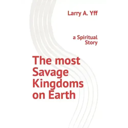 The most Savage Kingdoms on Earth: a Spiritual Story