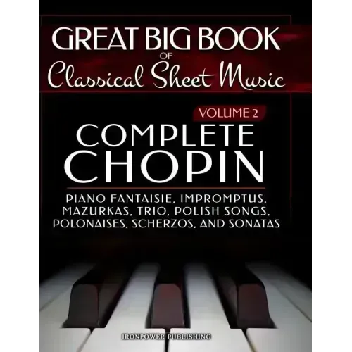 Complete Chopin Vol 2: Piano Fantaisie, Impromptus, Mazurkas, Trio, Polish Songs, Polonaises, Scherzos and Sonatas