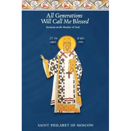 All Generations Will Call Me Blessed: Sermons on the Mother of God