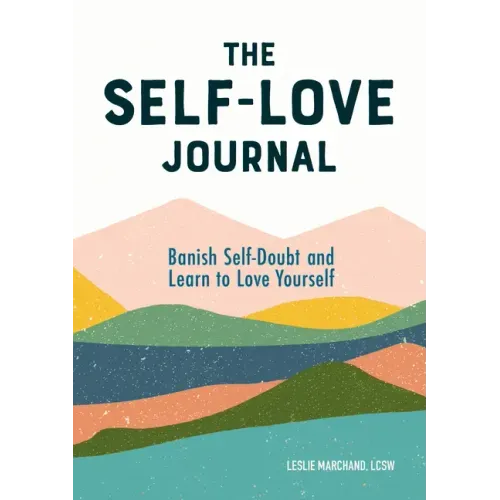 The Self-Love Journal: Banish Self-Doubt and Learn to Love Yourself