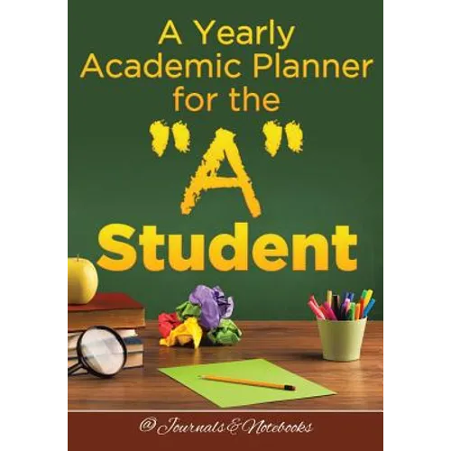 A Yearly Academic Planner for the "A" Student