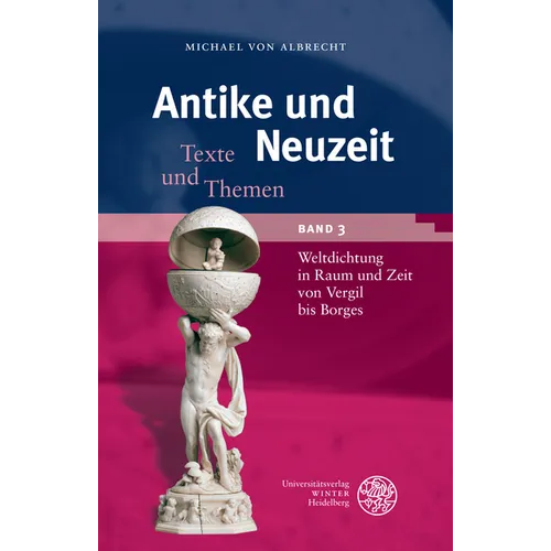 Antike Und Neuzeit / Band 3: Weltdichtung in Raum Und Zeit Von Vergil Bis Borges