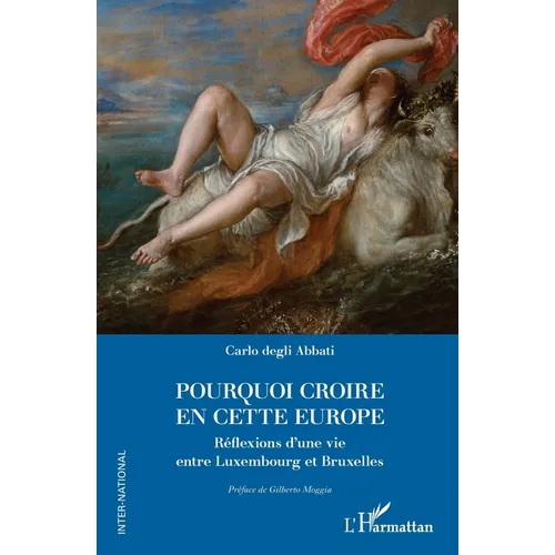 Pourquoi croire en cette Europe: Réflexions d'une vie entre Luxembourg et Bruxelles