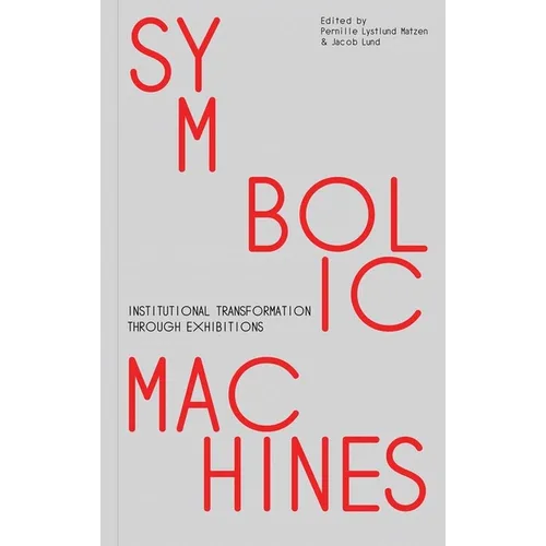 Symbolic Machines: Institutional Transformation Through Exhibitions