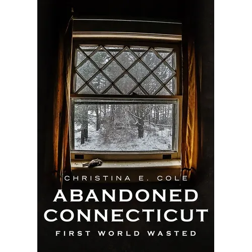 Abandoned Connecticut: First World Wasted