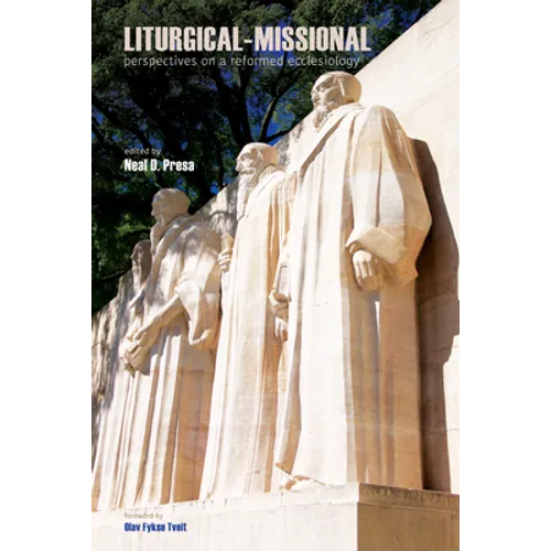 Liturgical-Missional: Perspectives on a Reformed Ecclesiology