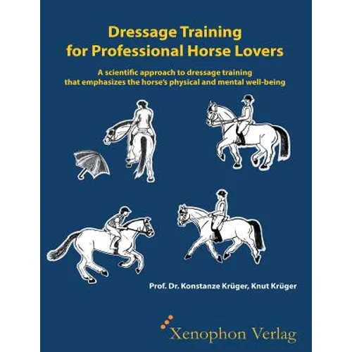 Dressage Training for Professional Horse Lovers: A scientific approach to dressage training that emphasizes the horse's physical and mental well-being