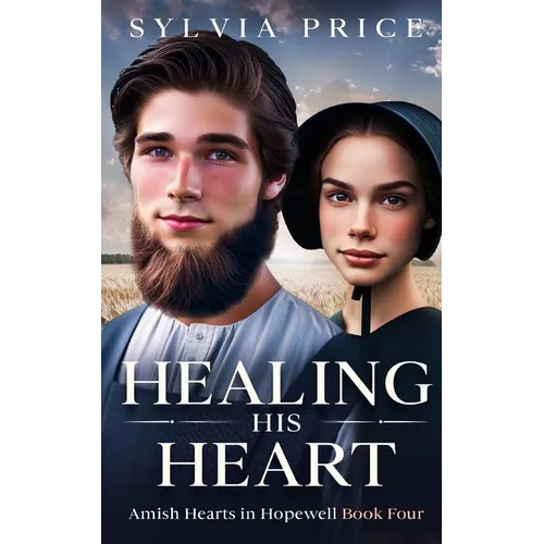 Healing His Heart: Amish Hearts in Hopewell Book Four