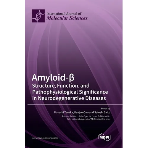 Amyloid-β: Structure, Function, and Pathophysiological Significance in Neurodegenerative Diseases