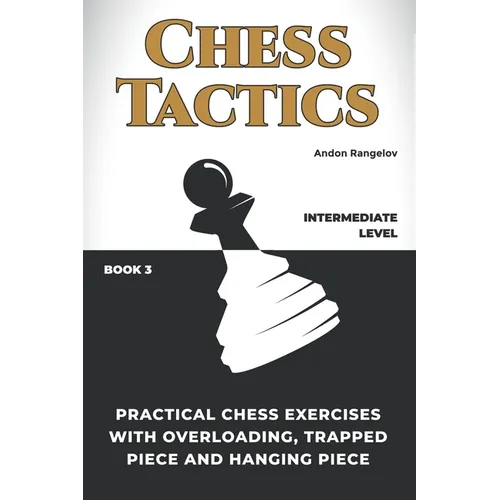 Practical Chess Exercises with Overloading, Trapped Piece and Hanging Piece