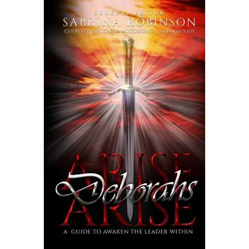 Arise Deborahs Arise: A Guide to Awaken the Leader Within