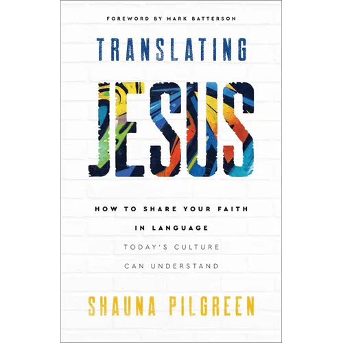 Translating Jesus: How to Share Your Faith in Language Today's Culture Can Understand